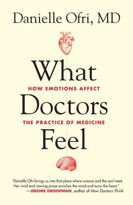 What Doctors Feel: How Emotions Affect the Practice of Medicine Paperback Beacon Press