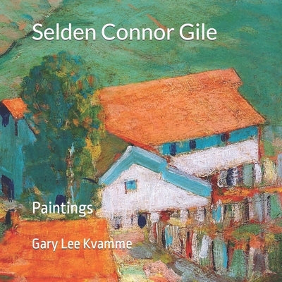 Selden Connor Gile: Paintings Paperback Independently Published