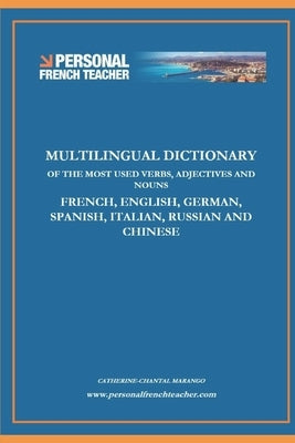 Multilingual Dictionary of the Most Used Verbs, Adjectives and Nouns in French, English, German, Spanish, Italian, Russian and Chinese: Learn the 500 Paperback Independently Published
