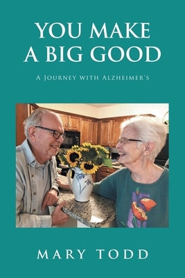 You Make A Big Good: A Journey with Alzheimer's by Todd, Mary