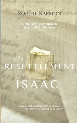 The Resettlement of Isaac: A play Script and companion piece to Isaac the novel Paperback Pleasure Boat Studio
