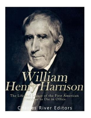 William Henry Harrison: The Life and Legacy of the First American President to Die in Office Paperback Createspace Independent Publishing Platform