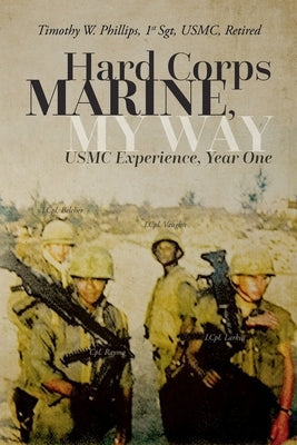 Hard Corps Marine, My Way: USMC Experience, Year One Paperback Palmetto Publishing