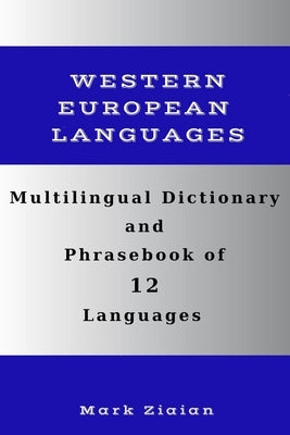 Multilingual Dictionary and Phrasebook of 12 Western European Languages: Over 1500 Words and Phrases in English, German, Dutch, Swedish, Danish, Norwe Paperback Independently Published
