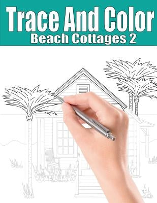 Trace and Color: Beach Cottages 2: Adult Activity Book Paperback Team of Light Media LLC