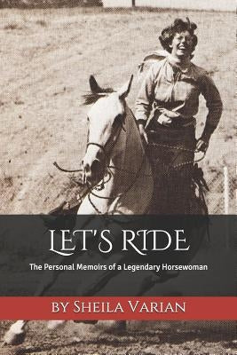 Let's Ride: The Personal Memoirs of a Legendary Horsewoman Paperback Independently Published