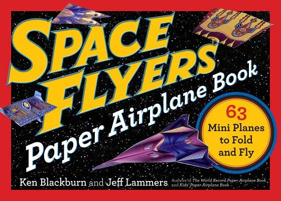 Space Flyers Paper Airplane Book: 63 Mini Planes to Fold and Fly Workman Publishing
