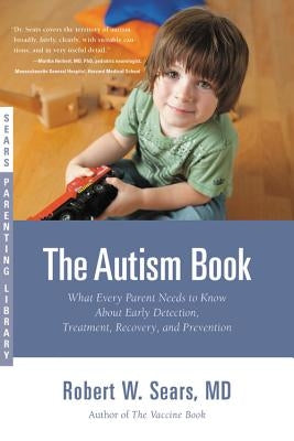 The Autism Book: What Every Parent Needs to Know about Early Detection, Treatment, Recovery, and Prevention Paperback Little, Brown Spark