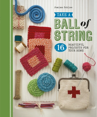 Take a Ball of String: 16 Beautiful Projects for Your Home Paperback GMC Publications
