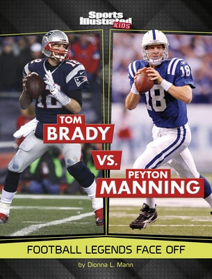 Tom Brady vs. Peyton Manning: Football Legends Face Off Paperback Capstone Press
