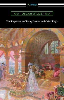 The Importance of Being Earnest and Other Plays Paperback Digireads.com