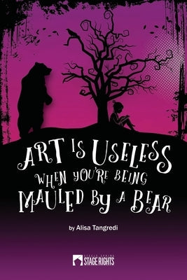 Art Is Useless When You're Being Mauled by a Bear Paperback Steele Spring Stage Rights