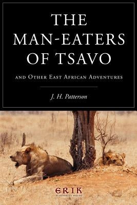 The Man-eaters of Tsavo: and Other East African Adventures Paperback Createspace Independent Publishing Platform