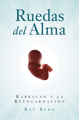 Ruedas del Alma: Kabbalah Y La Reencarnación by Berg, Rav