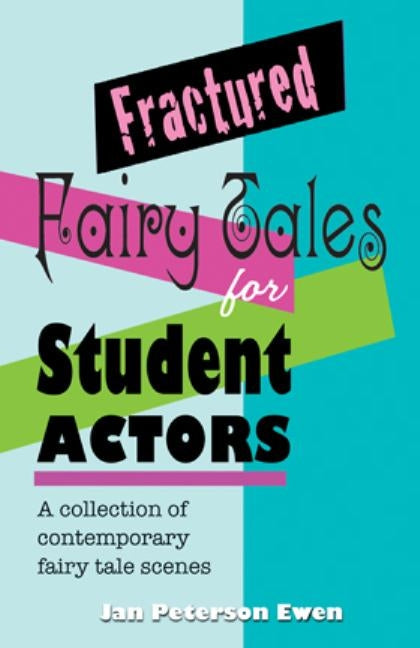 Fractured Fairy Tales for Student Actors: A Collection of Contemporary Fairy Tale Scenes Paperback Meriwether Publishing