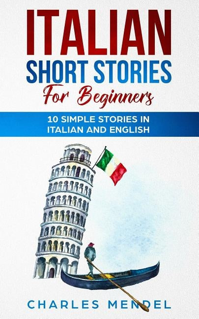 Italian Short Stories For Beginners: 10 Simple Stories in Italian and English Paperback Independently Published
