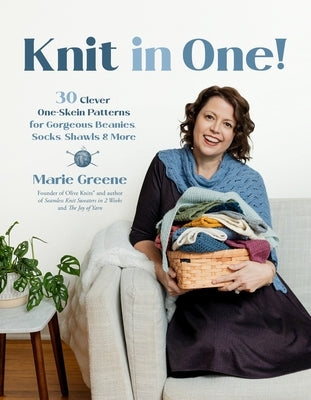 Knit in One!: 30 Clever One-Skein Patterns for Gorgeous Beanies, Socks, Shawls & More﻿ by Greene, Marie