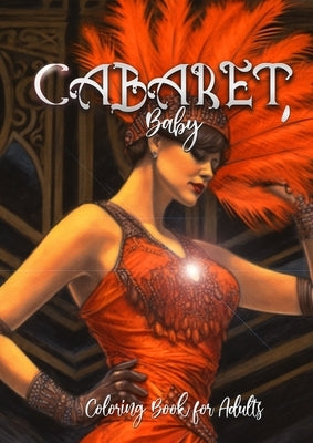 Cabaret Coloring Book for Adults: Cabaret Coloring Book grayscale Costumes Coloring Book grayscale 20s Coloring BookA4 60p. Paperback Monsoon Publishing LLC Sonja LIDL Info@monsoo