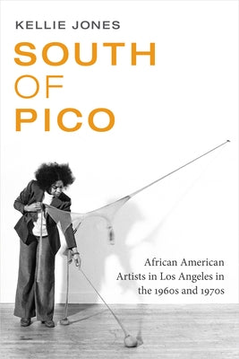 South of Pico: African American Artists in Los Angeles in the 1960s and 1970s Paperback Duke University Press
