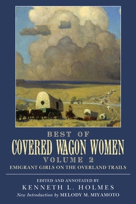 Best of Covered Wagon Women: Emigrant Girls on the Overland Trails Paperback University of Oklahoma Press