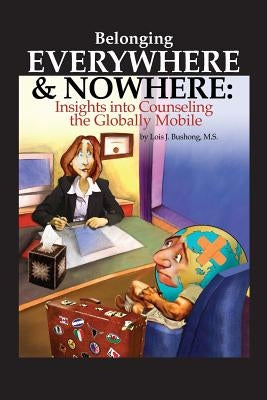Belonging Everywhere and Nowhere: Insights into Counseling the Globally Mobile Paperback Mango Tree Intercultural Services