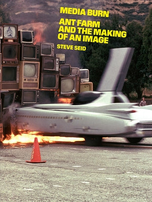 Media Burn: Ant Farm and the Making of an Image Paperback Inventory Press
