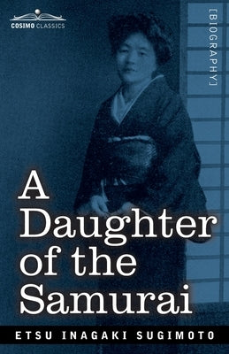 A Daughter of the Samurai: How a Daughter of Feudal Japan, Living Hundreds of Years in One Generation, Became a Modern American Paperback Cosimo Classics