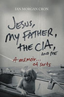 Jesus, My Father, the Cia, and Me: A Memoir. . . of Sorts Paperback Thomas Nelson