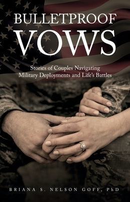 Bulletproof Vows: Stories of Couples Navigating Military Deployments and Life's Battles Paperback New Degree Press
