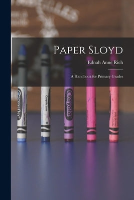 Paper Sloyd: A Handbook for Primary Grades Paperback Legare Street Press