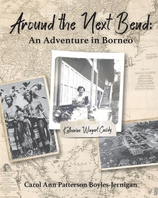 Around the Next Bend: An Adventure in Borneo Paperback Heirloom Editions