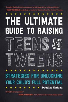 The Ultimate Guide to Raising Teens and Tweens: Strategies for Unlocking Your Child's Full Potential Paperback Rowman & Littlefield Publishers
