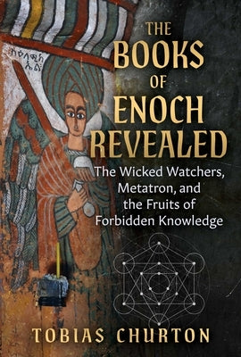 The Books of Enoch Revealed: The Wicked Watchers, Metatron, and the Fruits of Forbidden Knowledge Paperback Inner Traditions International
