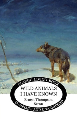 Wild Animals I Have Known Paperback Living Book Press