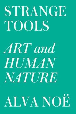 Strange Tools: Art and Human Nature Paperback Farrar, Strauss & Giroux-3pl