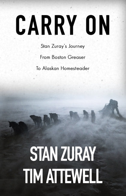 Carry On: Stan Zuray's Journey from Boston Greaser to Alaskan Homesteader Paperback Independently Published