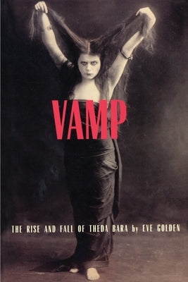 Vamp: The Rise and Fall of Theda Bara Paperback Vestal Press