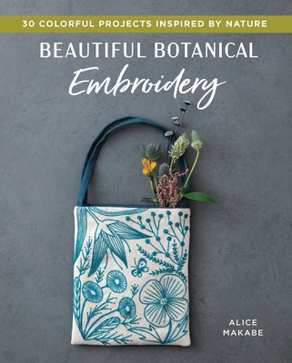 Beautiful Botanical Embroidery: Colorful Projects Inspired by Nature Zakka Workshop