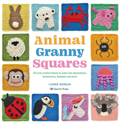 Animal Granny Squares: 40 Cute Crochet Blocks to Make Into Decorations, Homewares, Blankets and More Paperback Search Press