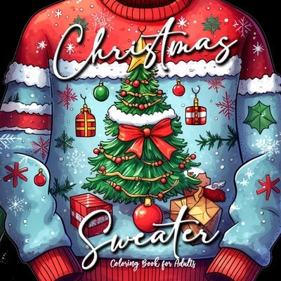 Christmas Sweater Coloring Book for Adults: Ugly Sweater Coloring Book Christmas Christmas Coloring Book for Adults Winter Christmas Fashion Ugly Swea Paperback Monsoon Publishing LLC Sonja LIDL Info@monsoo