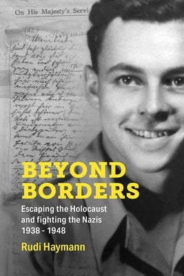 Beyond Borders: Escaping the Holocaust and Fighting the Nazis. 1938 - 1948 Paperback Amsterdam Publishers