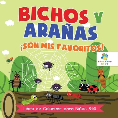 Bichos y Arañas ¡Son Mis Favoritos!: Libro de Colorear para Niños 8 a 10 Años by Kids, Educando