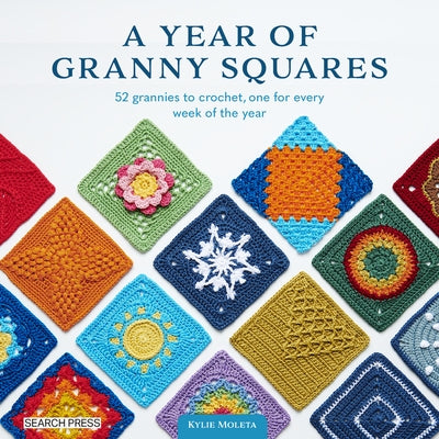A Year of Granny Squares: 52 Grannies to Crochet, One for Every Week of the Year Paperback Search Press