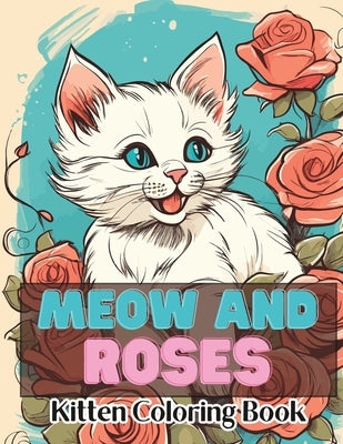 Meow and Roses Kitten Coloring Book: A Purr-fect Coloring Adventure for Cat Lovers Paperback Independently Published