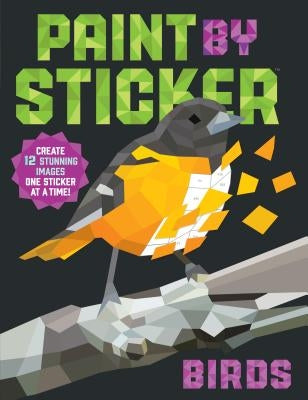 Paint by Sticker: Birds: Create 12 Stunning Images One Sticker at a Time! Paperback Workman Publishing