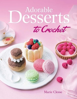 Adorable Desserts to Crochet Paperback Dover Publications