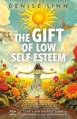 The Gift of Low Self-Esteem: How to Turn Your Deepest Doubts Into Your Surprising Superpower Paperback Hay House LLC