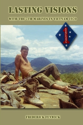 Lasting Visions: With the 7th Marines in Vietnam 1970 Paperback Lulu.com