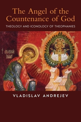 The Angel of the Countenance of God: Theology and Iconology of Theophanies Paperback Angelico Press