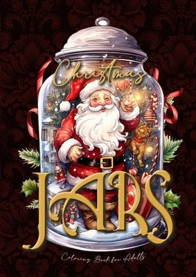 Christmas Jars Coloring Book for Adults: Jars Christmas Coloring Book for adults grayscale christmas motifs in jars Coloring Book fantasy christmas gr Paperback Monsoon Publishing LLC Sonja LIDL Info@monsoo